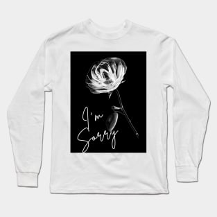 I'm Sorry Rose Long Sleeve T-Shirt